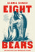 Eight Bears: Mythic Past and Imperiled Future by Gloria Dickie