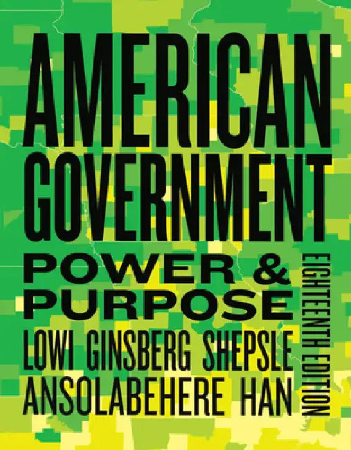 American Government: Power & Purpose by Theodore J. (Late of Cornell University) Lowi