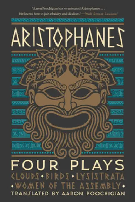 Aristophanes: Four Plays: Clouds, Birds, Lysistrata, Women of the Assembly by Aristophanes