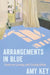 Arrangements in Blue: On Romantic Love, and Its Absence by Amy Key