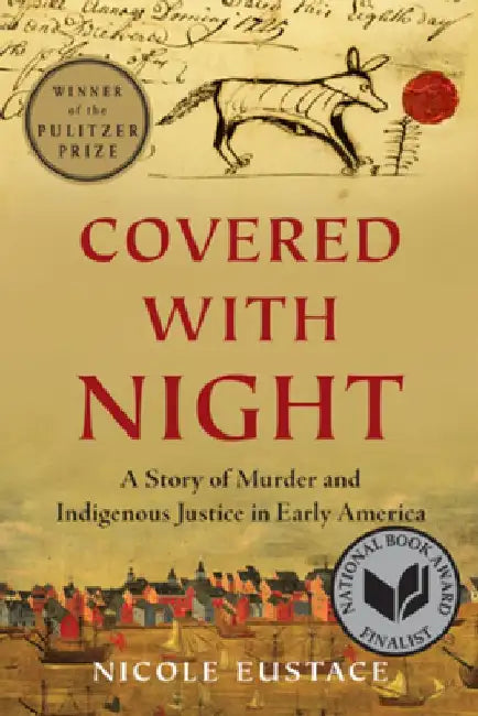 Covered with Night: A Story of Murder and Indigenous Justice in Early America by Nicole Eustace