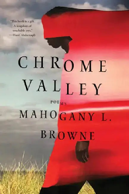 Chrome Valley: Poems by Mahogany L. Browne