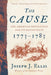 The Cause: The American Revolution and Its Discontents, 1773?1783 by Joseph J. Ellis