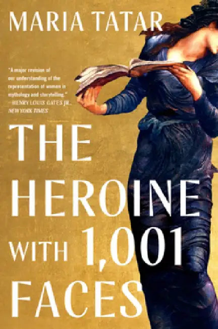 The Heroine with 1,001 Faces by Maria Tatar