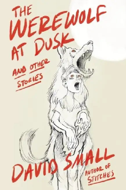 Werewolf at Dusk: Stories by David Small