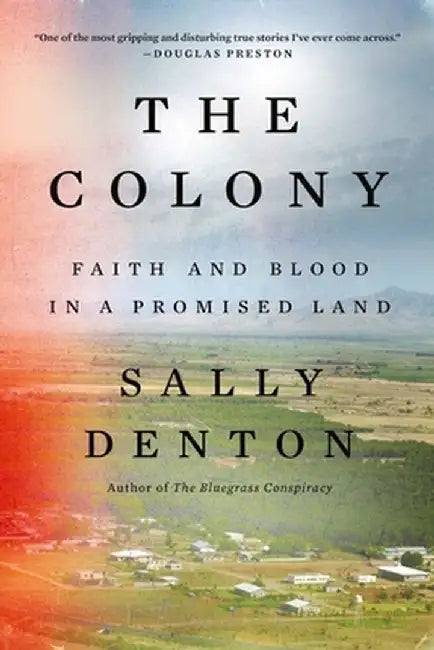 The Colony: Faith and Blood in a Promised Land by Sally Denton