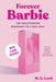 Forever Barbie: The Unauthorized Biography of a Real Doll by M. G. Lord