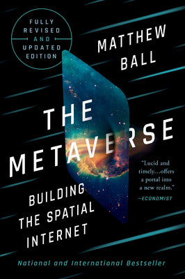 The Metaverse: Fully Revised and Updated Edition: Building the Spatial Internet by Matthew Ball