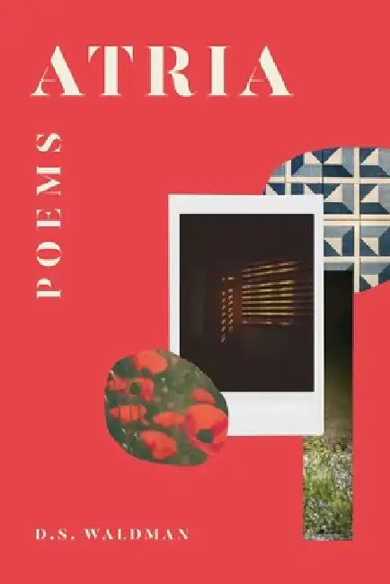 Atria: Poems by D. S. Waldman