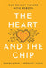 The Heart and the Chip: Our Bright Future with Robots by Daniela Rus