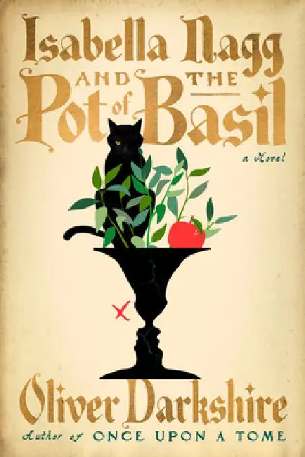 Isabella Nagg and the Pot of Basil - A Novel by Oliver Darkshire