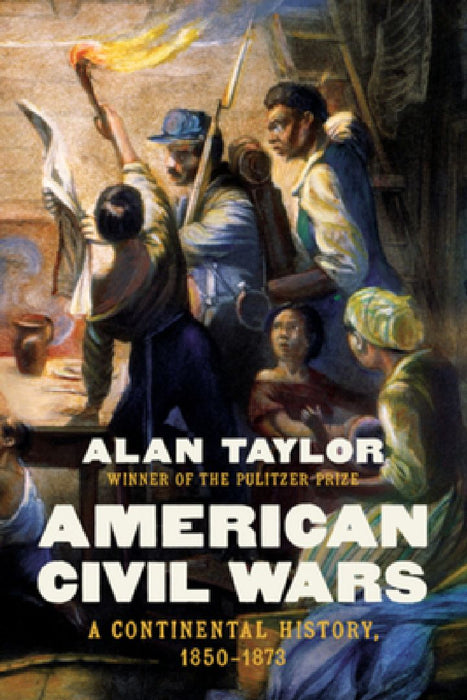 American Civil Wars: A Continental History, 1850-1873 by Alan Taylor