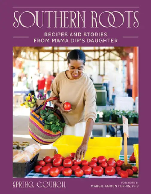 Southern Roots: Recipes and Stories from Mama Dip's Daughter by Anita Spring Council, Marcie Cohen Ferris