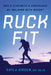 Ruck Fit: Build Strength and Endurance by Walking with Weight by Kayla Girgen