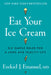 Eat Your Ice Cream: Six Simple Rules for a Long and Healthy Life by Ezekiel J. Emanuel