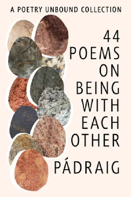 44 Poems on Being with Each Other: A Poetry Unbound Collection by Pádraig Ó. Tuama