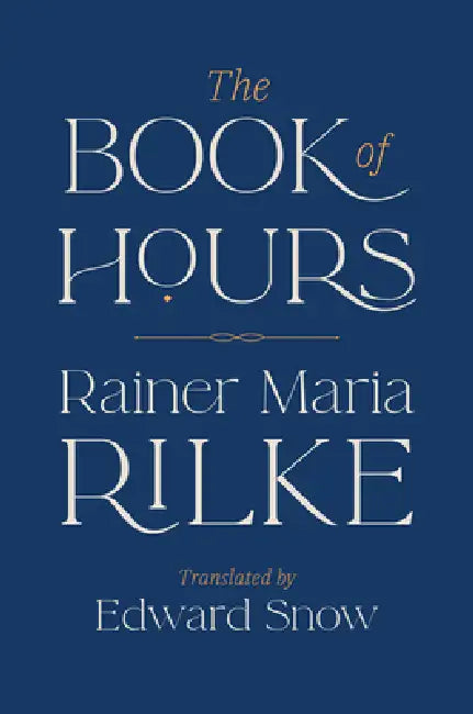 The Book of Hours by Rainer Maria Rilke, Edward Snow