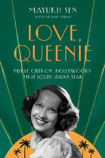 Love, Queenie: Merle Oberon, Hollywood's First South Asian Star by Mayukh Sen