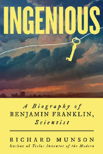 Ingenious: A Biography of Benjamin Franklin, Scientist by Richard Munson