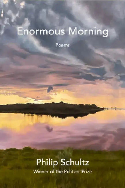 Enormous Morning: Poems by Philip Schultz