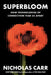 Superbloom: How Technologies of Connection Tear Us Apart by Nicholas Carr