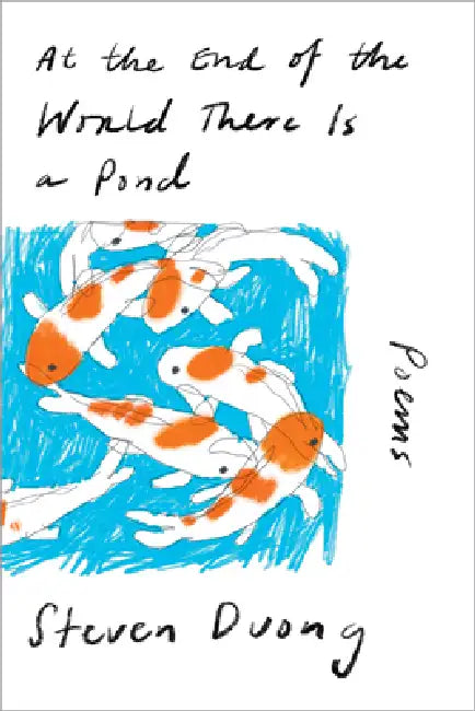 At the End of the World There Is a Pond: Poems by Steven Duong
