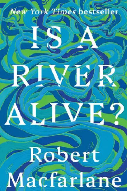 Is a River Alive? by Robert MacFarlane