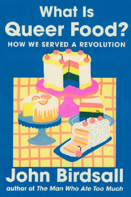 What Is Queer Food?: How We Served a Revolution by John Birdsall
