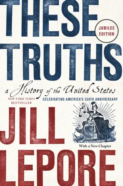 These Truths: A History of the United States by Jill Lepore
