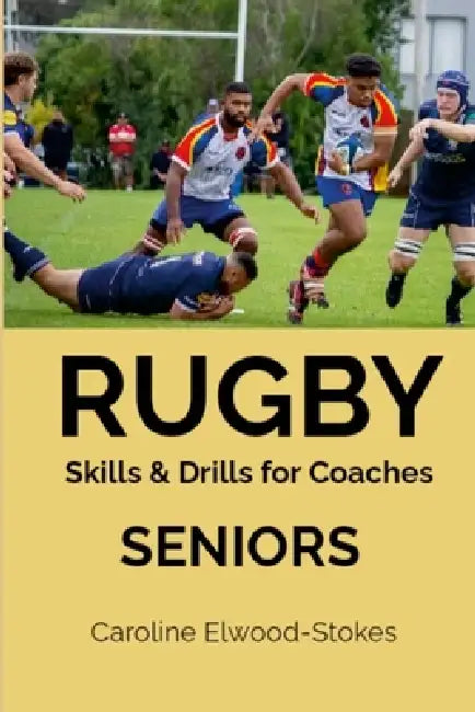 RUGBY Skills & Drills for Coaches SENIORS by Caroline Elwood-Stokes