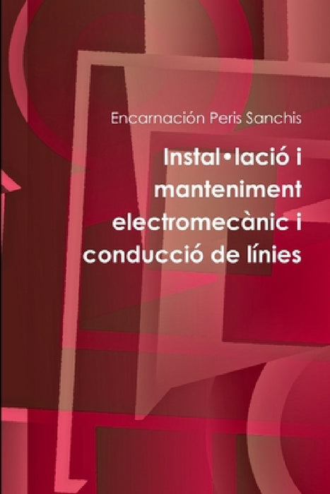 Instal-lació i manteniment electromecànic i conducció de línies by Encarnación Peris Sanchis