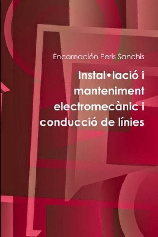 Instal-lació i manteniment electromecànic i conducció de línies by Encarnación Peris Sanchis