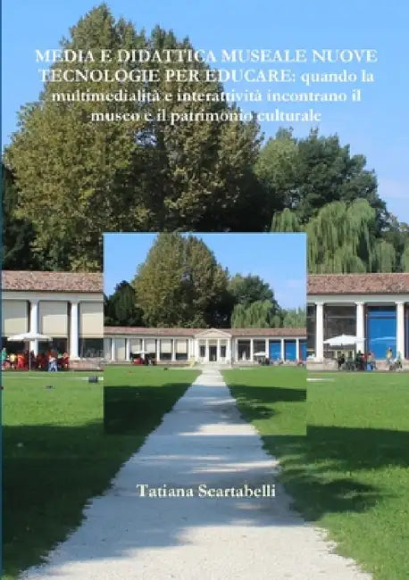 Media E Didattica Museale Nuove Tecnologie Per Educare: quando la multimedialità ed interattività incontrano il museo e il patrimonio culturale by Tatiana Scartabelli