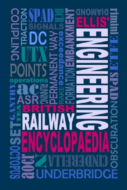Ellis' British Railway Engineering Encyclopaedia (3rd Edition) by Iain Ellis