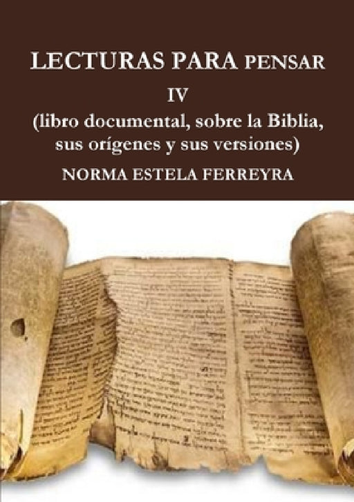 LECTURAS PARA PENSAR IV ( La Biblia, su origen, sus versiones) by Norma Estela Ferreyra