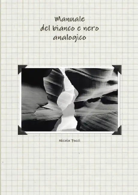 Manuale del bianco e nero analogico by Nicola Focci