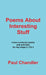 Poems About Interesting Stuff by Paul Chandler