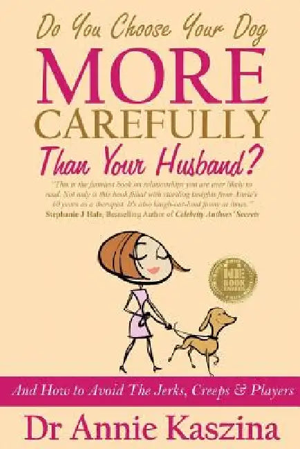 Do You Choose Your Dog More Carefully Than Your Husband? by Annie Kaszina