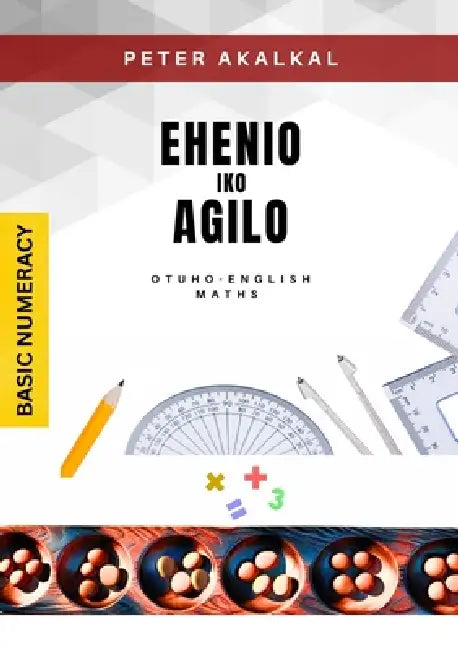 Ehenio Iko Agilo: Basic numeracy by Peter Akalkal Olla