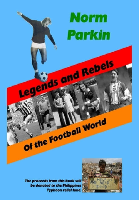 Legends and Rebels of the Football World by Norm Parkin