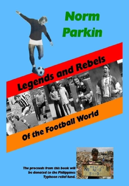 Legends and Rebels of the Football World by Norm Parkin
