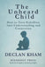 The Unheard Child: How to Turn Rebellion into Understanding and Connection by Declan Kham