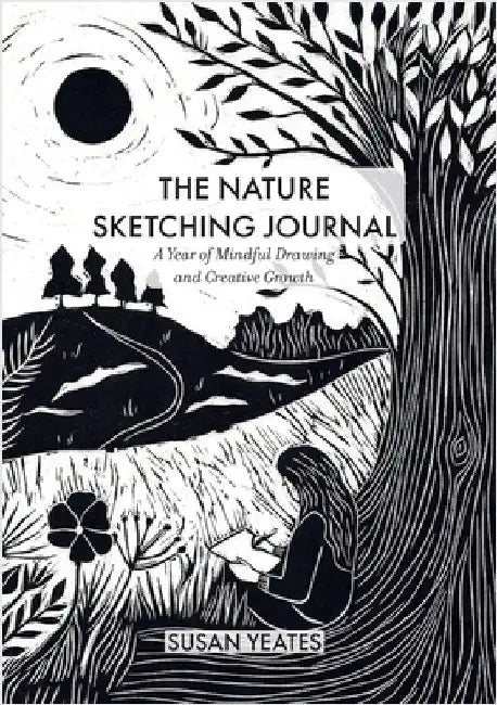The Nature Sketching Journal: A Year of Mindful Drawing and Creative Growth by Yeates, Susan