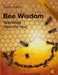 Bee Wisdom: Teachings from the Hive by Sandira Belia