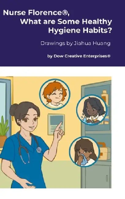 Nurse Florence(R), What are Some Healthy Hygiene Habits? by Michael Dow, Jiahua Huang