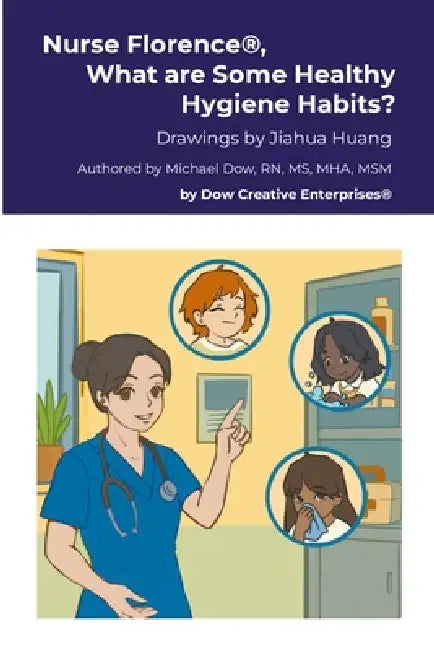 Nurse Florence(R), What are Some Healthy Hygiene Habits? by Michael Dow, Jiahua Huang