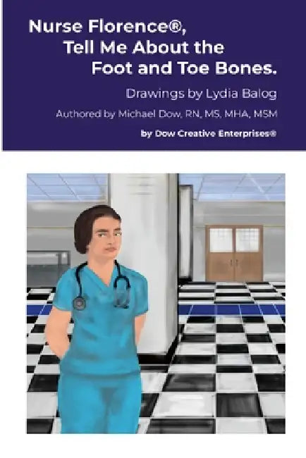 Nurse Florence(R), Tell Me About the Foot and Toe Bones. by Michael Dow, Lydia Balog