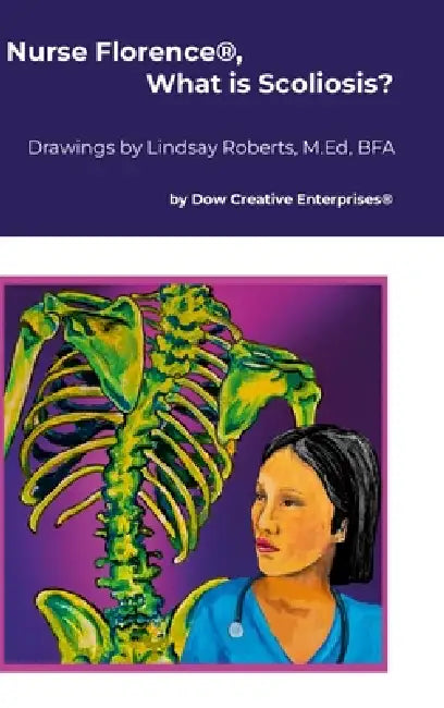 Nurse Florence(R), What is Scoliosis? by Michael Dow, Lindsay Roberts