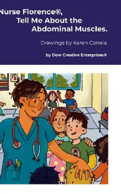 Nurse Florence(R), Tell Me About the Abdominal Muscles. by Michael Dow, Karen Correia