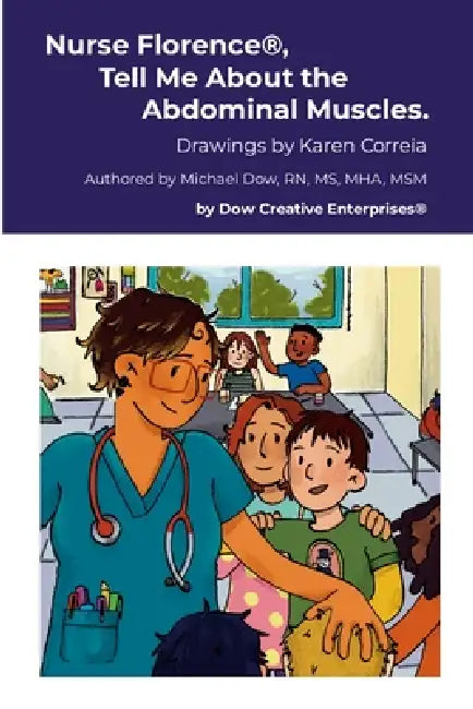Nurse Florence(R), Tell Me About the Abdominal Muscles. by Michael Dow, Karen Correia
